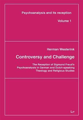Controversy and Challenge: The Reception of Sigmund Freund's Psychoanalysis in German and Dutch-Speaking Theology and Religious Studies