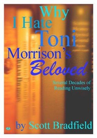 Why I Hate Toni Morrison's BELOVED: Several Decades of Reading Unwisely