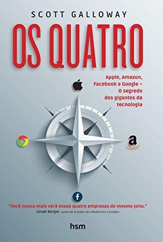 Os quatro: Apple, Amazon, Facebook e Google – O segredo dos gigantes da tecnologia – The Four: Apple, Amazon, Facebook e Google – O segredo  dos gigantes da tecnologia – The Four