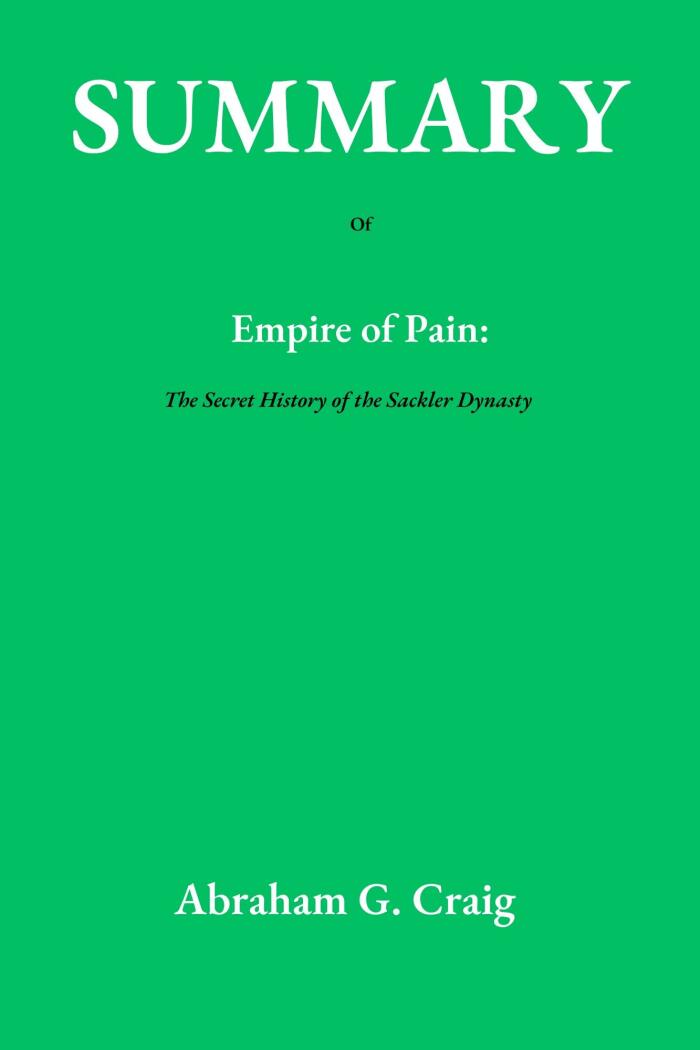 Summary of Empire of Pain: The Secret History of the Sackler Dynasty