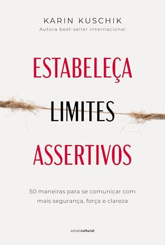 Estabeleça limites assertivos: 50 maneiras para se comunicar com mais segurança, força e clareza