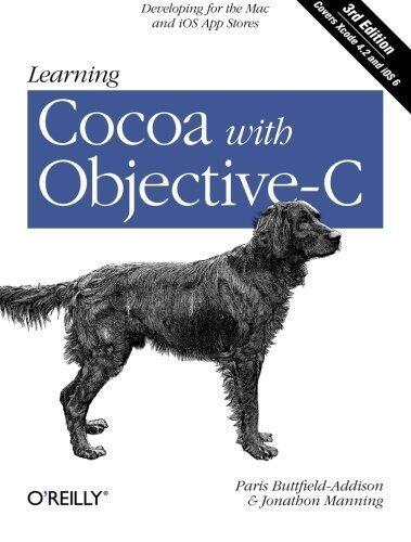 Learning Cocoa with Objective-C: Developing for the Mac and iOS App Stores, 3rd Edition