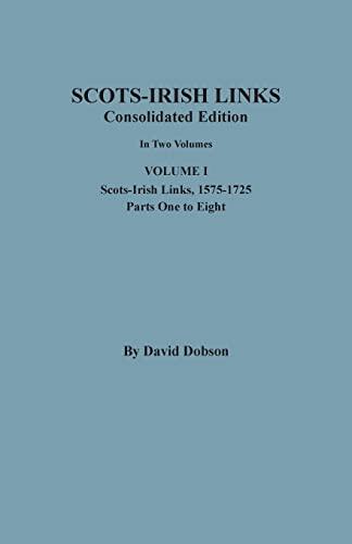Scots-Irish Links, 1525-1825 (Consolidated Edition, Volume I)