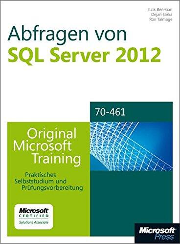 Abfragen von Microsoft SQL Server 2012 - Original Microsoft Training für Examen 70-461: Praktisches Selbststudium und Prüfungsvorbereitung