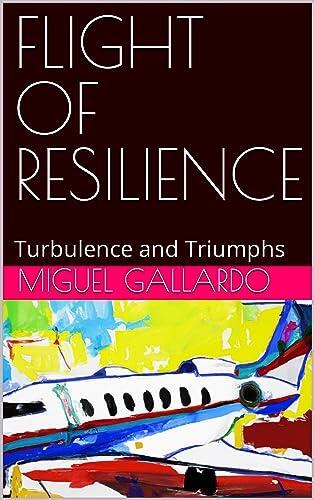 FLIGHT OF RESILIENCE: Turbulence and Triumphs