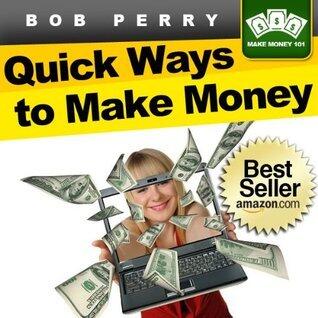 Quick Ways To Make Money: Eight Fast and Easy Ways To Put Cash in Your Bank Account This Week