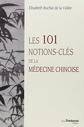101 NOTIONS-CLÉS DE LA MÉDECINE CHINOISE