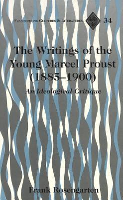 The Writings of the Young Marcel Proust (1885-1900): An Ideological Critique