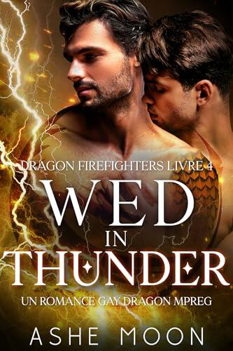 Wed in Thunder: Un Romance Gay M/M Mpreg Dragon (Dragon Firefighters t. 4)