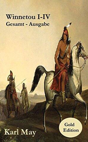 Winnetou I-IV: Gold Edition. Erweiterte Ausgabe. (Schlaglichter der Weltliteratur 10)