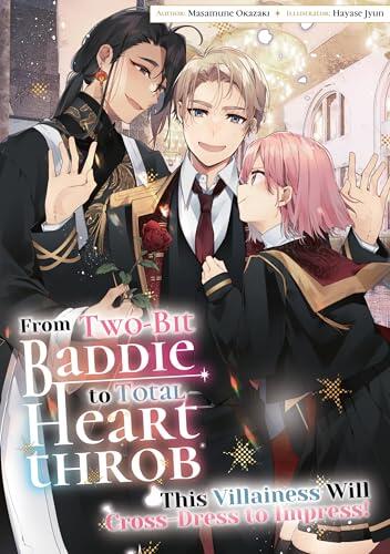 From Two-Bit Baddie to Total Heartthrob: This Villainess Will Cross-Dress to Impress! Volume 3