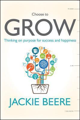 Grow: Change Your Mindset, Change Your Life: A Practical Guide to Thinking on Purpose