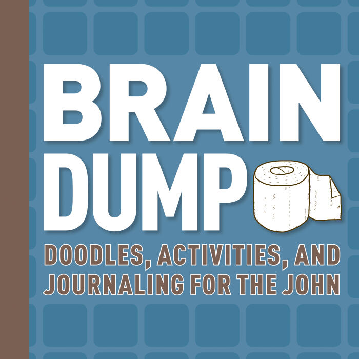 Brain Dump: Doodles, Activities, and Journaling for the John
