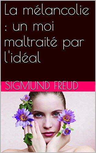 La mélancolie : un moi maltraité par l'idéal