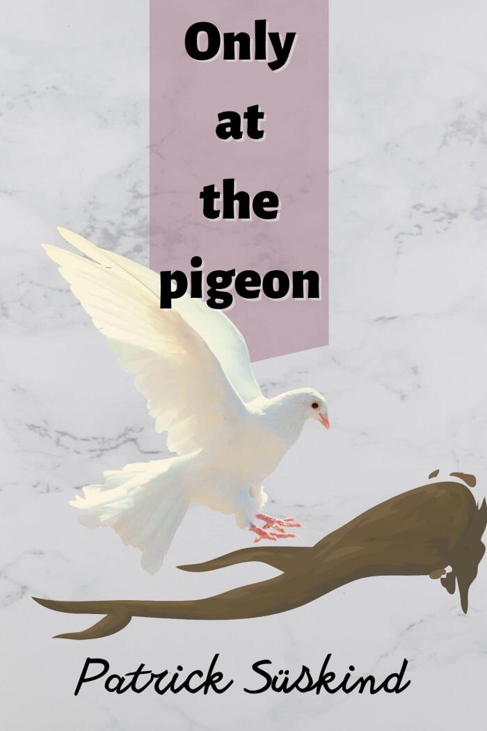 Only at the pigeon : by Patrick Süskind