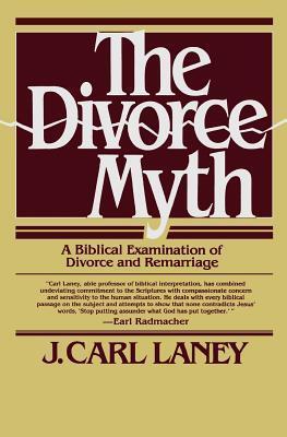 The Divorce Myth: A Biblical Examination of Divorce and Remarriage