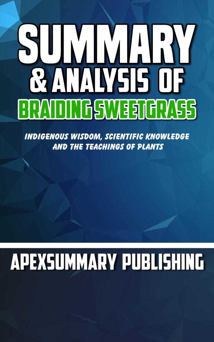 Summary & Study Guide Of Braiding Sweetgrass: Indigenous Wisdom, Scientific Knowledge, and the Teachings of Plants