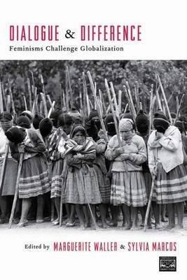 BY Waller, Marguerite ( Author ) [{ Dialogue and Difference: Feminisms Challenge Globalization By Waller, Marguerite ( Author ) Mar - 01- 2005 ( Paperback ) } ]