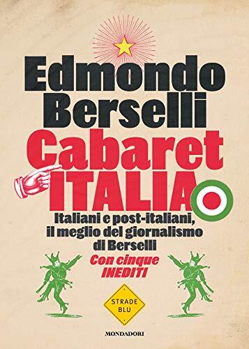 Cabaret Italia: Italiani e Post-Italiani, il Meglio del Giornalismo di Berselli