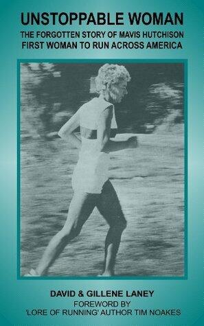 Unstoppable Woman: The Forgotten Story of Mavis Hutchison -- First Woman to Run Across America