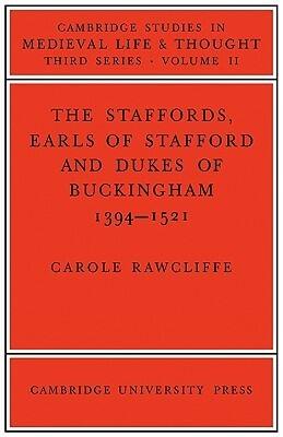 The Staffords: Earls of Stafford and Dukes of Buckingham, 1394-1521