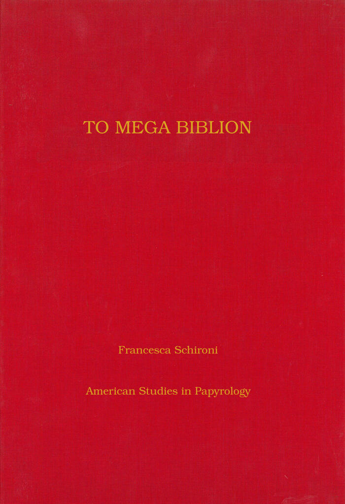 To Mega Biblion: Book-Ends, End-Titles, and Coronides in Papyri with Hexametric Poetry (Volume 48)