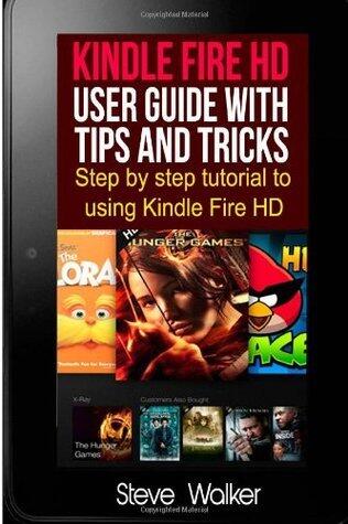 Kindle Fire HD User Guide With Tips And Tricks: Step by Step Tutorial to Using Kindle Fire HD