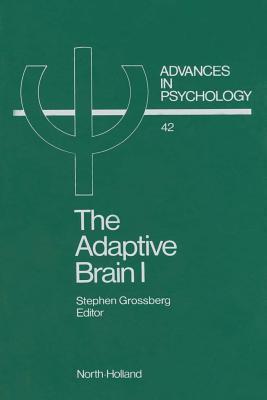 Advances in Psychology, Volume 42: The Adaptive Brain I: Cognition, Learning, Reinforcement, and Rhythm