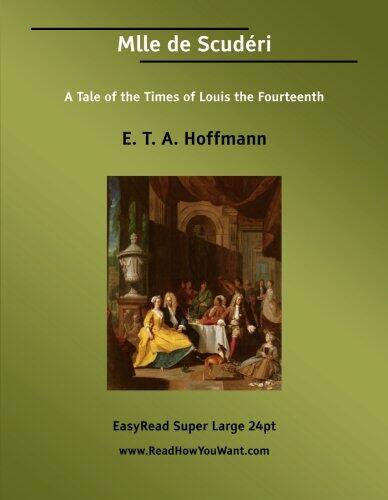 Mlle de Scuderi: A Tale of the Times of Louis the Fourteenth (EasyRead Super Large 24pt Edition)
