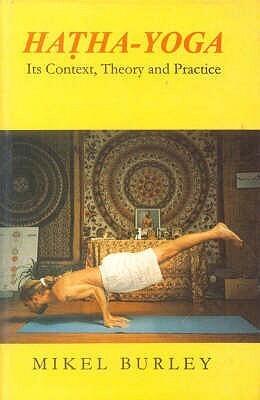 Hatha-Yoga: Its Context, Theory and Practice