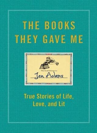 The Books They Gave Me: True Stories of Life, Love, and Lit