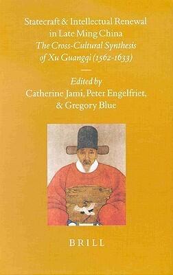 Statecraft and Intellectual Renewal in Late Ming China : The Cross-Cultural Synthesis of Xu Guangqi