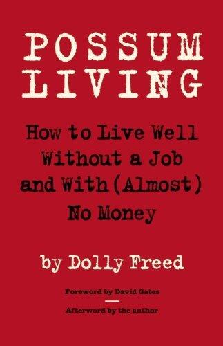 Possum Living: How to Live Well Without a Job and with (Almost) No Money
