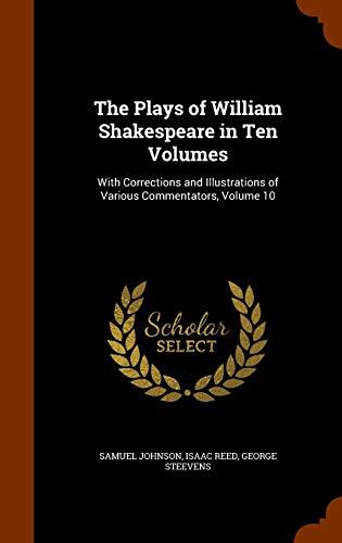 The Plays of William Shakespeare in Ten Volumes: With Corrections and Illustrations of Various Commentators, Volume 10
