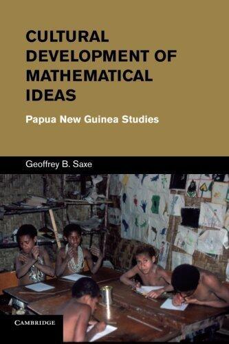 Cultural Development of Mathematical Ideas: Papua New Guinea Studies (Learning in Doing: Social, Cognitive and Computational Perspectives)