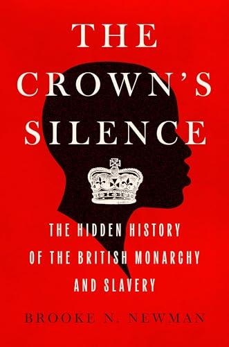 The Crown's Silence: The Hidden History of the British Monarchy and Slavery in the Americas