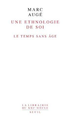 Une ethnologie de soi. Le temps sans âge (LIB DU .XXI. S.)