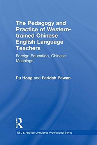The Pedagogy and Practice of Western-Trained Chinese English Language Teachers: Foreign Education, Chinese Meanings