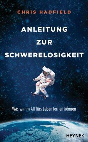 Anleitung zur Schwerelosigkeit: Was wir im All fürs Leben lernen können
