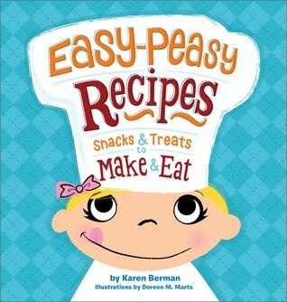 Easy-Peasy Recipes: Snacks and Treats to Make and Eat