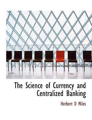 The Science of Currency and Centralized Banking