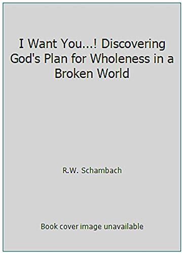 I Want You...! Discovering God's Plan for Wholeness in a Broken World