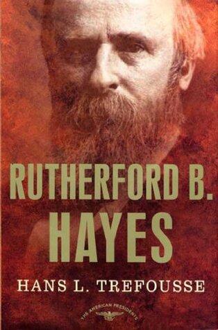 Rutherford B. Hayes: The American Presidents Series (The 19th President, 1877-1881)