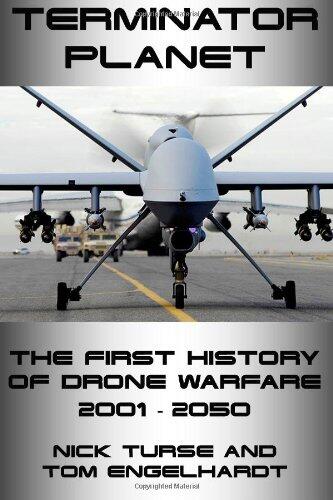 Terminator Planet: The First History of Drone Warfare (2001-2050)