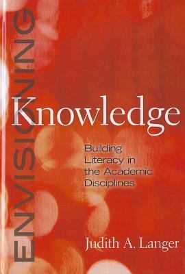 Envisioning Knowledge: Building Literacy in the Academic Disciplines