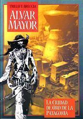 Alvar Mayor. La ciudad de oro de La Patagonia