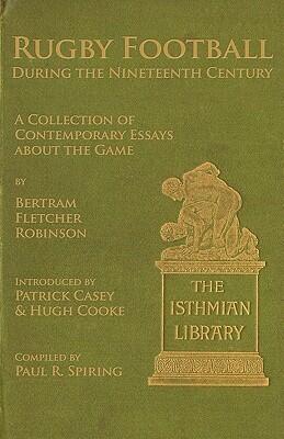 Rugby Football During the Nineteenth Century: A Collection of Contemporary Essays about the Game
