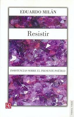 Resistir: Insistencias sobre el Presente Poético