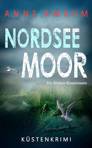 Nordsee Moor - Die Küstenkommissare: Küstenkrimi Nordseekrimi (Die Nordsee-Kommissare 32)