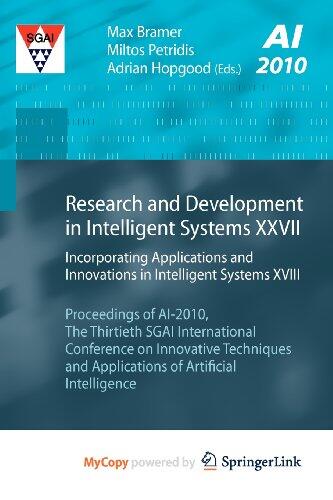Research and Development in Intelligent Systems XXVII: Incorporating Applications and Innovations in Intelligent Systems XVIII Proceedings of AI-2010, ... Techniques and Applications of Artificial Int